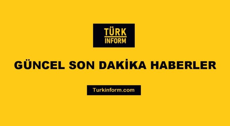 Güncel Gündem Haberleri- Turkinform.com